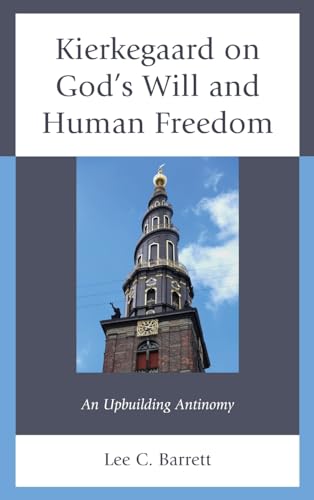 Kierkegaard on God's Will and Human Freedom: An Upbuilding Antinomy (New Kierkegaard Research)