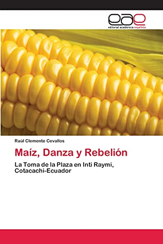 Maíz, Danza y Rebelión: La Toma de la Plaza en Inti Raymi, Cotacachi-Ecuador