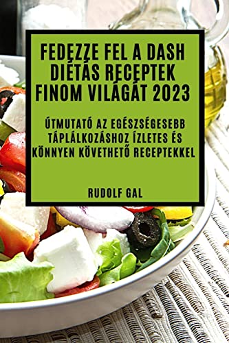 Fedezze fel a Dash diétás receptek finom világát 2023: Útmutató az egészségesebb táplálkozáshoz ízletes és könnyen követhet¿ receptekkel
