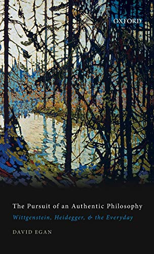 Pursuit of an Authentic Philosophy: Wittgenstein, Heidegger, and the Everyday