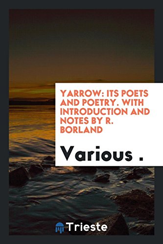 Yarrow: Its Poets and Poetry. With Introduction and Notes by R. Borland