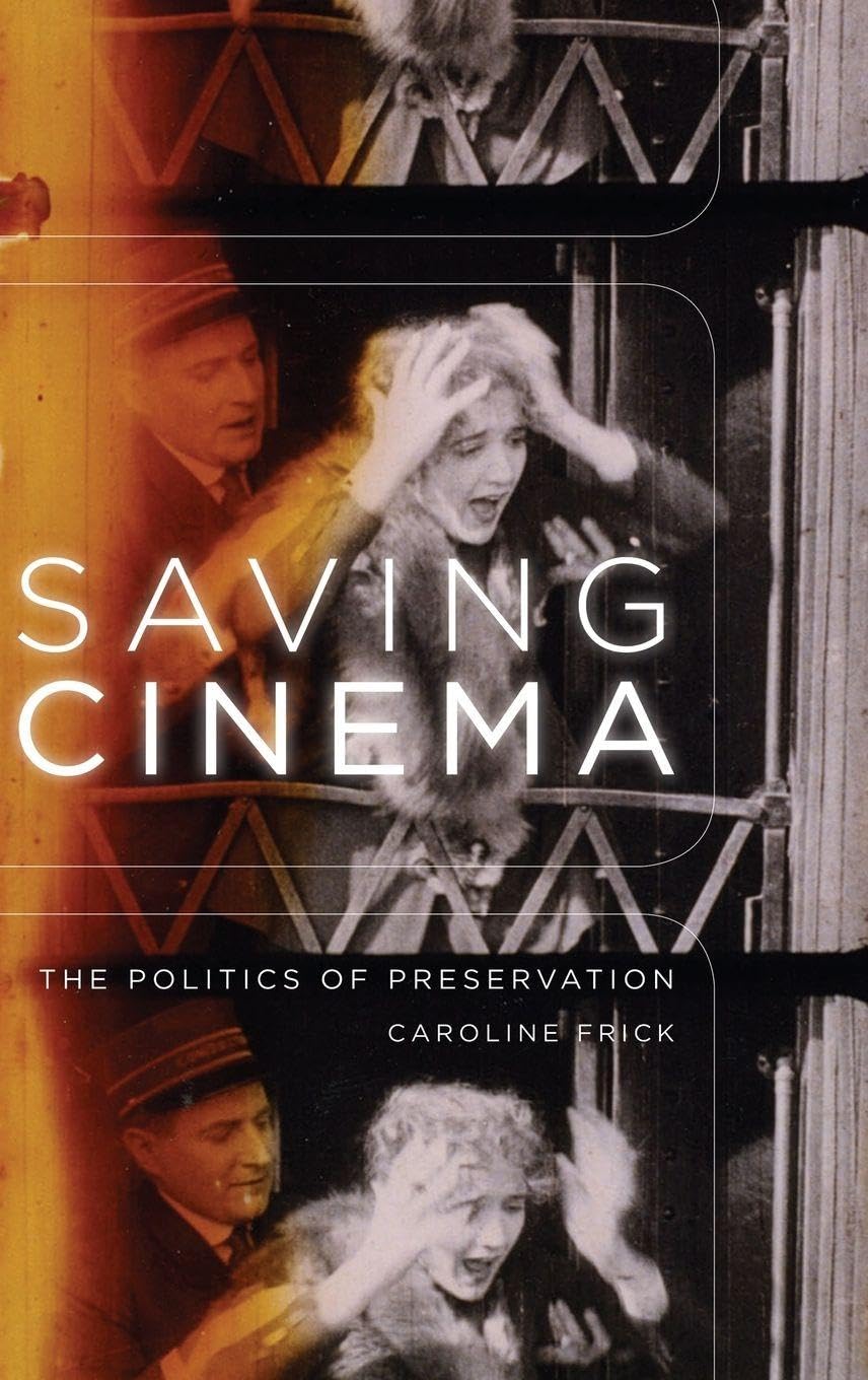 Saving Cinema: The Politics of Preservation