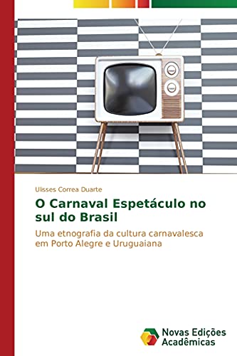 O Carnaval Espetáculo no sul do Brasil: Uma etnografia da cultura carnavalesca em Porto Alegre e Uruguaiana