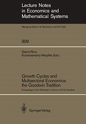 Growth Cycles and Multisectoral Economics: the Goodwin Tradition: Proceedings of the Workshop in Honour of R.M. Goodwin (Lecture Notes in Economics ... and Mathematical Systems, 309, Band 309)