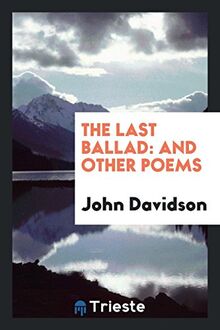 The Last Ballad: And Other Poems