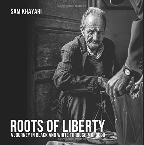 Roots of Liberty: a journey in black and white through morocco
