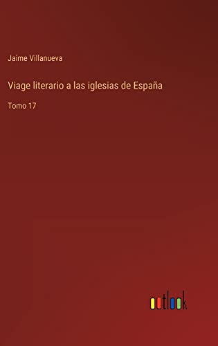 Viage literario a las iglesias de España: Tomo 17