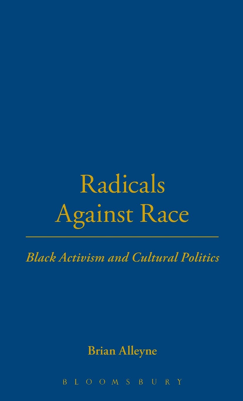 Radicals Against Race: Black Activism and Cultural Politics