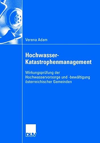 Hochwasser-Katastrophenmanagement: Wirkungsprüfung der Hochwasservorsorge und -Bewältigung Osterreichischer Gemeinden (German Edition)