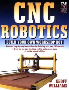 Cnc Robotics: Build Your Own Shop Bot: Build Your Own Workshop Bot (Tab Robotics)