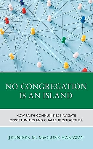 No Congregation Is an Island: How Faith Communities Navigate Opportunities and Challenges Together