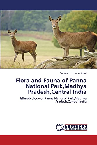 Flora and Fauna of Panna National Park,Madhya Pradesh,Central India: Ethnobiology of Panna National Park,Madhya Pradesh,Central India