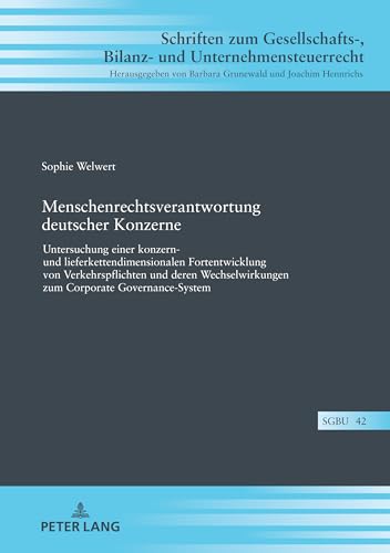 Menschenrechtsverantwortung deutscher Konzerne: Untersuchung einer konzern- und lieferkettendimensionalen Fortentwicklung von Verkehrspflichten und ... Bilanz- und Unternehmensteuerrecht, Band 42)