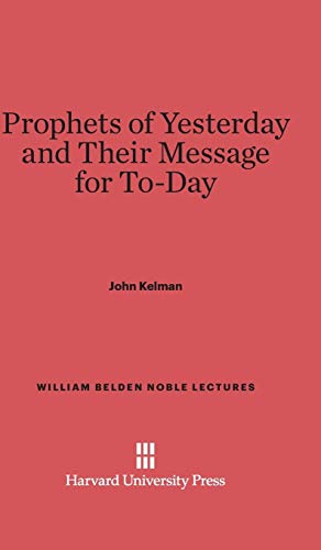 Prophets of Yesterday and Their Message for To-Day (William Belden Noble Lectures)