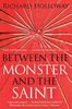 Between The Monster And The Saint: Reflections on the Human Condition