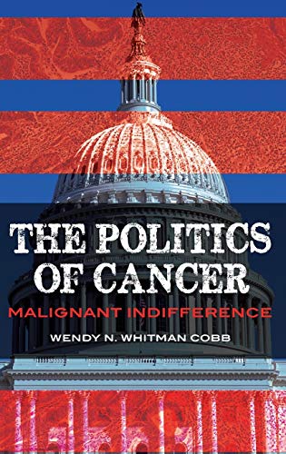 The Politics of Cancer: Malignant Indifference