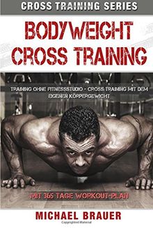 Bodyweight Cross Training: Cross Training mit dem eigenen Körpergewicht (Cross Training Series)