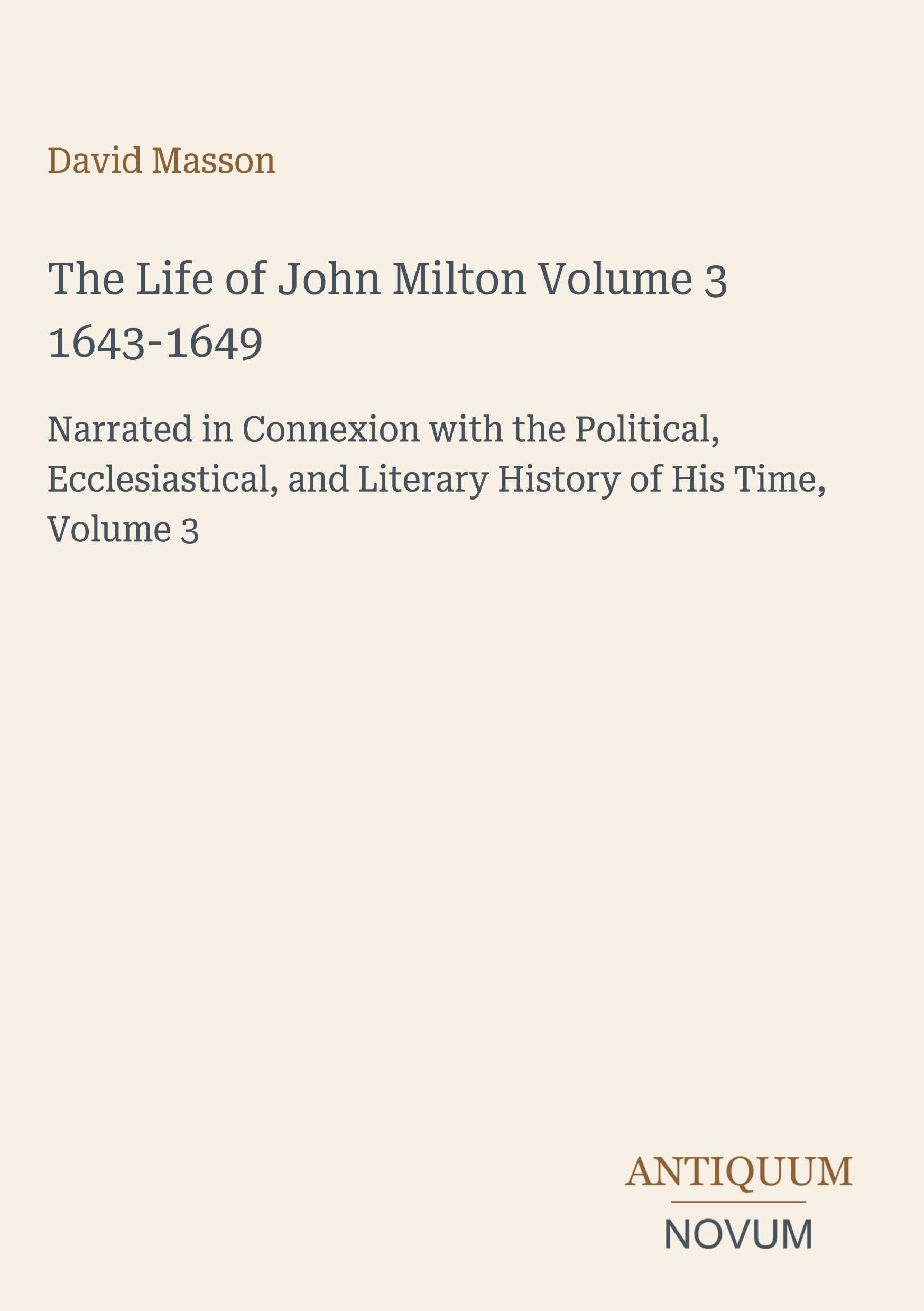 The Life of John Milton Volume 3 1643-1649