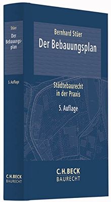 Der Bebauungsplan: Städtebaurecht in der Praxis (C. H. Beck Baurecht)