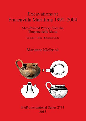Excavations at Francavilla Marittima 1991-2004: Matt-Painted Pottery from the Timpone della Motta, Volume 4: The Miniature Style (BAR International)