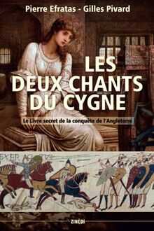 Les deux chants du cygne : le livre secret de la conquête normande de l'Angleterre