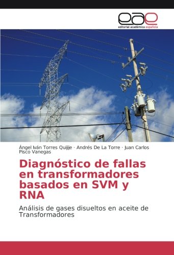 Diagnóstico de fallas en transformadores basados en SVM y RNA: Análisis de gases disueltos en aceite de Transformadores