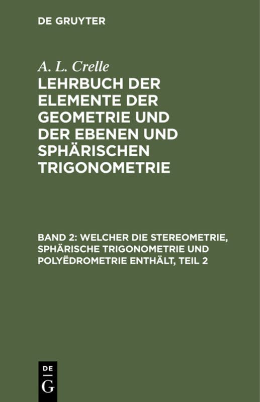 Welcher die Stereometrie, sphärische Trigonometrie und Polyëdrometrie enthält, Teil 2: Mit Vierzehn Kupfertafeln, Aus: Lehrbuch Der Elemente Der ... und der ebenen und sphärischen Trigonometrie)