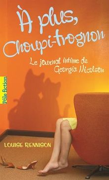 Le journal intime de Georgia Nicolson. Vol. 4. A plus, Choupi-Trognon...