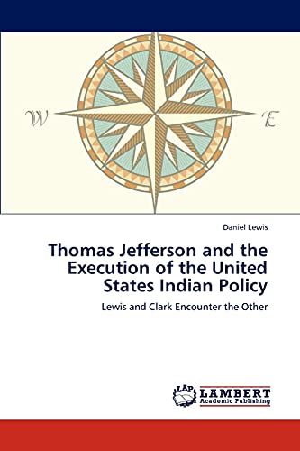 Thomas Jefferson and the Execution of the United States Indian Policy: Lewis and Clark Encounter the Other