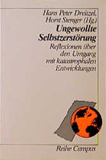 Ungewollte Selbstzerstörung: Reflexionen über den Umgang mit katastrophalen Entwicklungen (Reihe Campus)