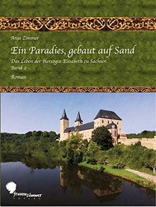 Ein Paradies, gebaut auf Sand: Das Leben der Herzogin Elisabeth zu Sachsen, Teil 2 von Zimmer, Anja | Buch | Zustand sehr gut
