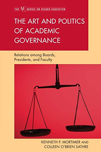 The Art and Politics of Academic Governance: Relations among Boards, Presidents, and Faculty (Ace/Praeger Series on Higher Education)