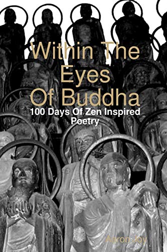 Within The Eyes Of Buddha: 100 Days Of Zen Inspired Poetry