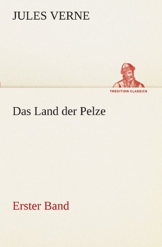 Das Land der Pelze, Band1: Erster Band (TREDITION CLASSICS)