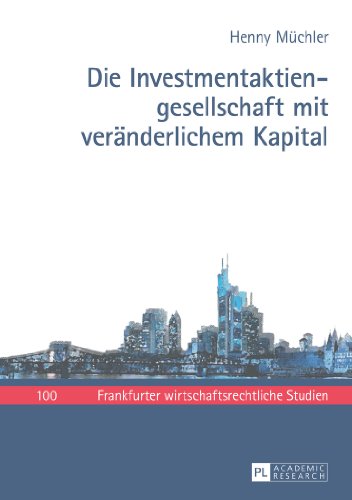 Die Investmentaktiengesellschaft mit veränderlichem Kapital (Frankfurter wirtschaftsrechtliche Studien)