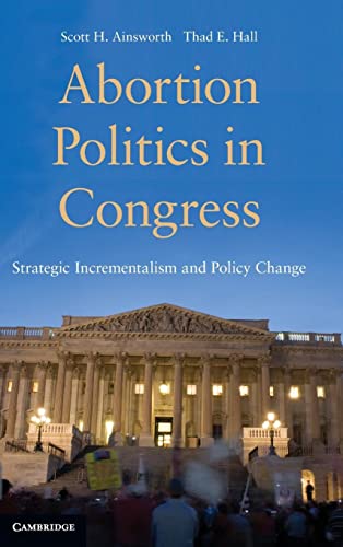 Abortion Politics in Congress: Strategic Incrementalism and Policy Change