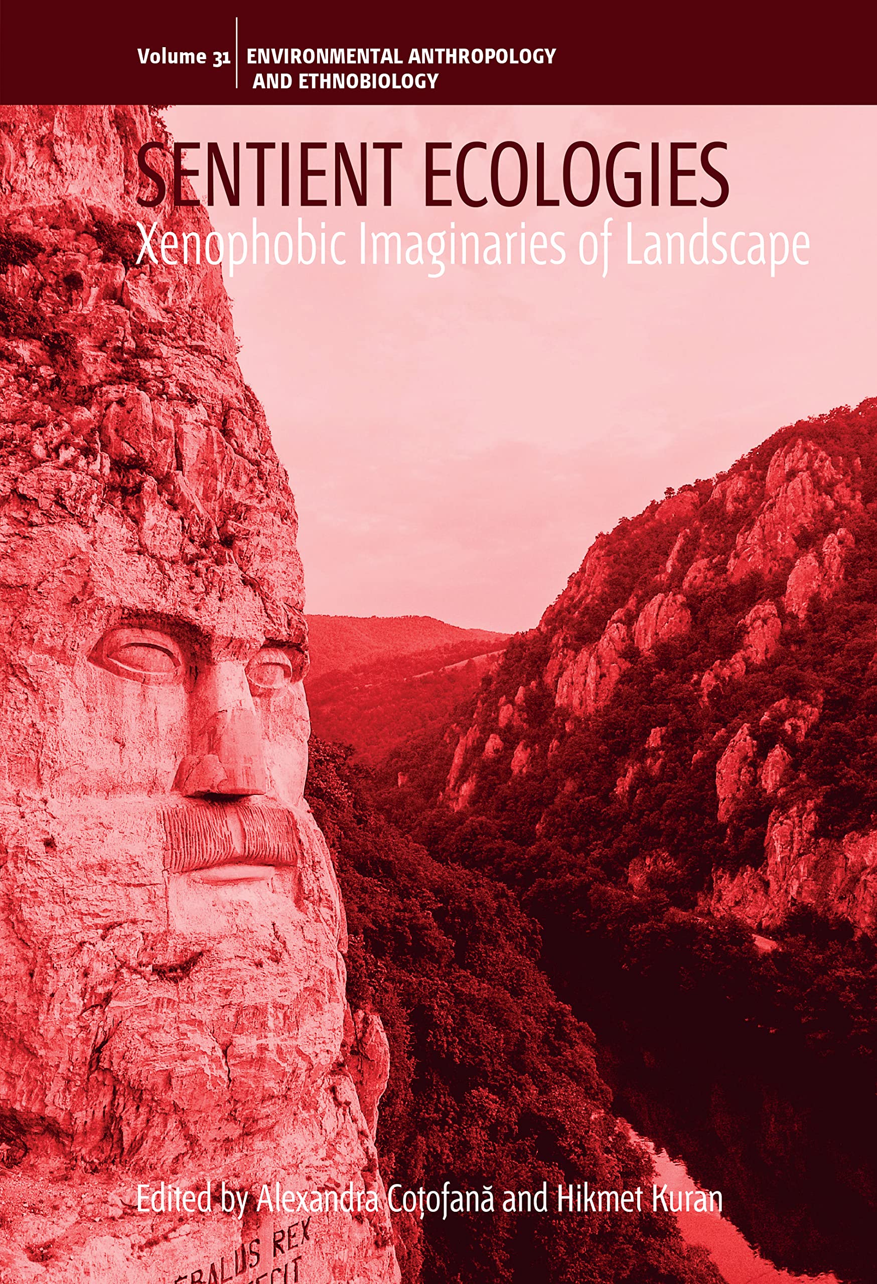 Sentient Ecologies: Xenophobic Imaginaries of Landscape (Environmental Anthropology and Ethnobiology, 31)