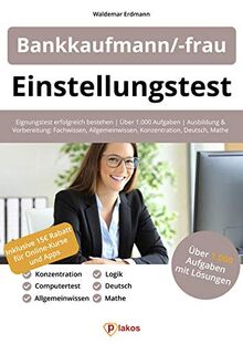 Einstellungstest Bankkaufmann / Bankkauffrau: Eignungstest erfolgreich bestehen | Über 1.000 Aufgaben | Ausbildung und Vorbereitung: Fachwissen, Allgemeinwissen, Konzentration, Deutsch, Mathe, Logik