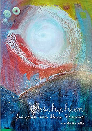 Geschichten für große und kleine Träumer: von Monika Daller