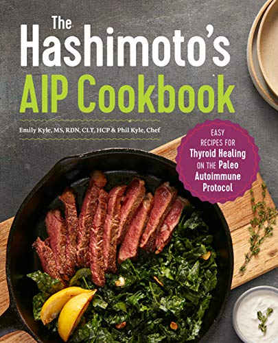Emily Kyle The Hashimoto's Aip Cookbook, Easy Recipes For Thyroid Healing On The Paleo Autoimmune Protocol