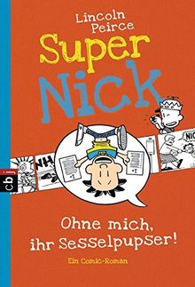 Super Nick - Ohne mich, ihr Sesselpupser!: Ein Comic-Roman Band 5 (Die Super Nick-Reihe, Band 5)