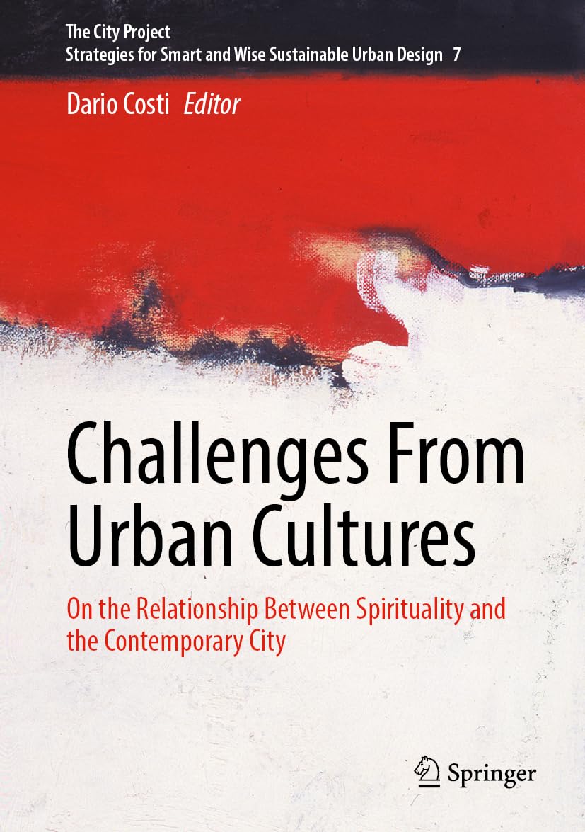 Challenges from Urban Cultures: On the Relationship Between Spirituality and the Contemporary City (The City Project, 7, Band 7)