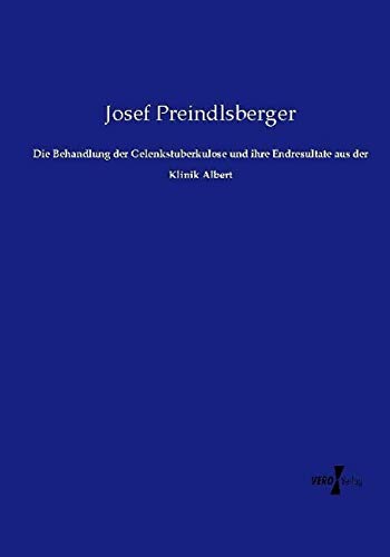 Die Behandlung der Gelenkstuberkulose und ihre Endresultate aus der Klinik Albert