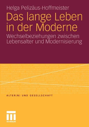 Das Lange Leben In Der Moderne: Wechselbeziehungen zwischen Lebensalter und Modernisierung (Alter(n) und Gesellschaft) (German Edition)
