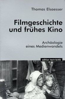 Filmgeschichte und frühes Kino: Archäologie eines Medienwandels