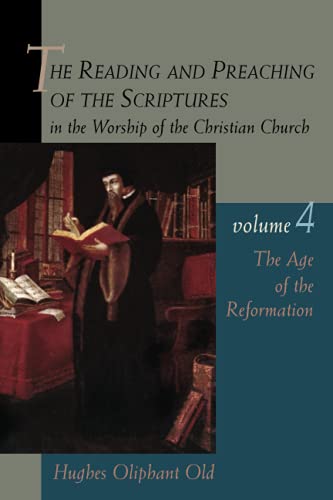 The Reading and Preaching of the Scriptures in the Worship of the Christian Church, Volume 4: The Age of the Reformation (Reading & Preaching of the Scriptures in the Worship of the Christian Church)