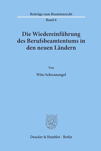 Die Wiedereinführung des Berufsbeamtentums in den neuen Ländern. Mit Tab. (Beiträge zum Beamtenrecht; BBR 6): Dissertationsschrift