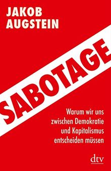 Sabotage: Warum wir uns zwischen Demokratie und Kapitalismus entscheiden müssen Aktualisierte Neuausgabe (dtv Sachbuch)