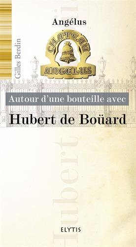 Autour D'une Bouteille Avec Hubert De Boüard : Château Angélus