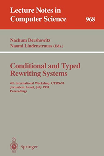Conditional and Typed Rewriting Systems: 4th International Workshop, CTRS-94, Jerusalem, Israel, July 13 - 15, 1994. Proceedings (Lecture Notes in Computer Science, 968, Band 968)